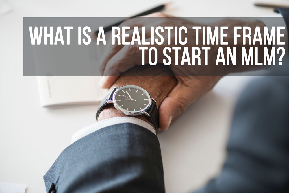 What is a Realistic Timeframe to Start an MLM